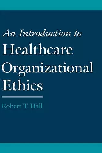 An Introduction to Healthcare Organizational Ethics cover