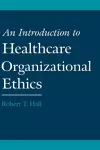 An Introduction to Healthcare Organizational Ethics cover