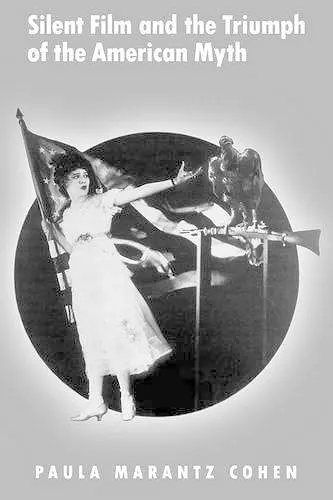 Silent Film and the Triumph of the American Myth cover