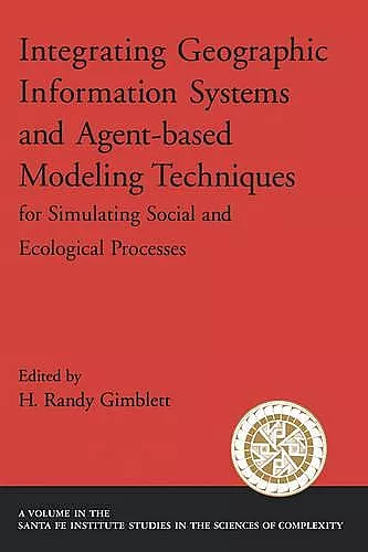 Integrating Geographic Information Systems and Agent-Based Modeling Techniques for Understanding Social and Ecological Processes cover