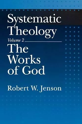 Systematic Theology: Volume 2: The Works of God cover