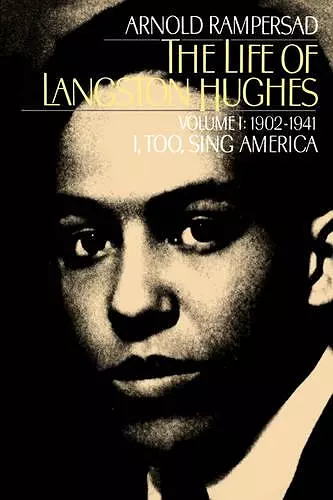 The Life of Langston Hughes: Volume I: 1902-1941, I, Too, Sing America cover