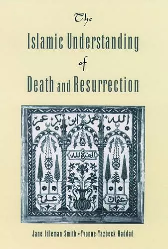 The Islamic Understanding of Death and Resurrection cover