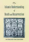 The Islamic Understanding of Death and Resurrection cover