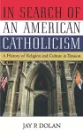 In Search of an American Catholicism cover