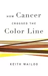 How Cancer Crossed the Color Line cover