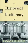 A Historical Dictionary of Psychiatry cover