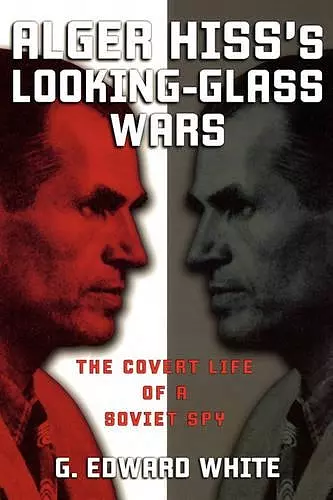 Alger Hiss's Looking-Glass Wars cover