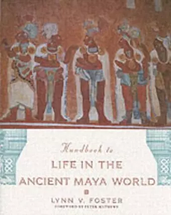 Handbook to Life in the Ancient Maya World cover