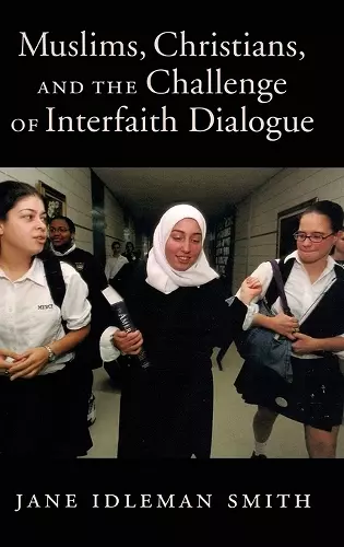 Muslims, Christians, and the Challenge of Interfaith Dialogue cover