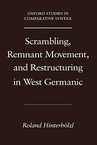 Scrambling, Remnant Movement, and Restructuring in West Germanic cover