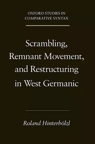 Scrambling, Remnant Movement, and Restructuring in West Germanic cover