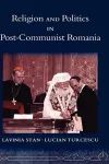 Religion and Politics in Post-Communist Romania cover