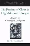 The Passions of Christ in High-Medieval Thought cover