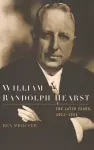 William Randolph Hearst: The Later Years 1911-1951 cover