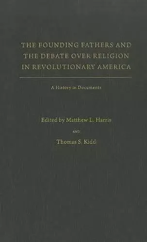 The Founding Fathers and the Debate over Religion in Revolutionary America cover