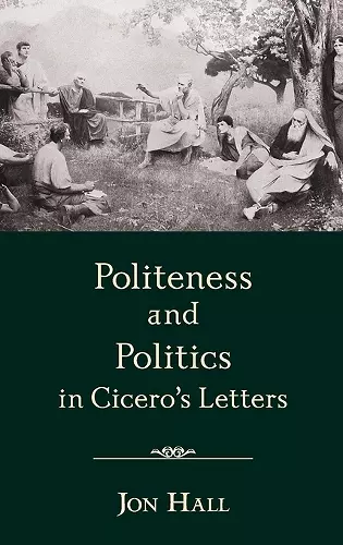 Politeness and Politics in Cicero's Letters cover