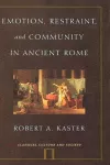 Emotion, Restraint and Community in Ancient Rome cover