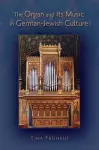 The Organ and its Music in German-Jewish Culture cover