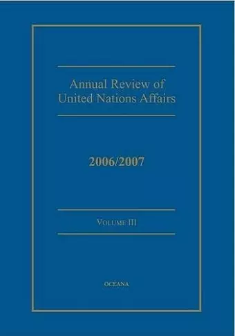 Annual review of United Nations Affairs 2006/2007 Volume 3 cover