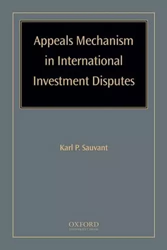 Appeals Mechanism in International Investment Disputes cover