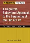 A Cognitive-Behavioral Approach to the Beginning of the End of Life cover