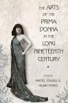 The Arts of the Prima Donna in the Long Nineteenth Century cover