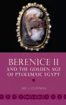 Berenice II and the Golden Age of Ptolemaic Egypt cover