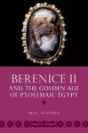 Berenice II and the Golden Age of Ptolemaic Egypt cover