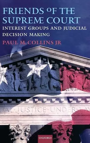 Friends of the Supreme Court: Interest Groups and Judicial Decision Making cover