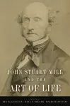 John Stuart Mill and the Art of Life cover