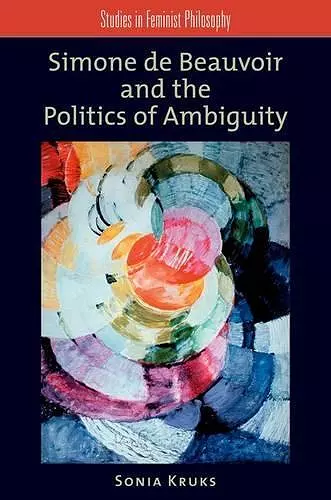 Simone de Beauvoir and the Politics of Ambiguity cover