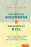 The Roots of Goodness and Resistance to Evil cover