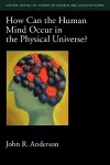 How Can the Human Mind Occur in the Physical Universe? cover