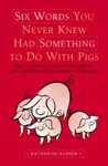 Six Words You Never Knew Had Something To Do With Pigs cover