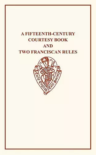 A Fifteenth-Century Courtesy Book and Two Fifteenth-Century Franciscan Rules cover