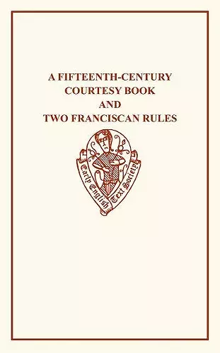 A Fifteenth-Century Courtesy Book, ed. R. W. Chambers, and Two Fifteenth-Century Franciscan Rules, ed. W. W. Seton cover