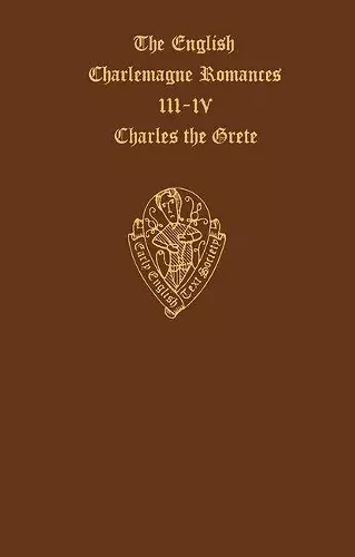 The English Charlemagne Romances III and IV: The Lyf of Charles the Grete, translated by William Caxton cover