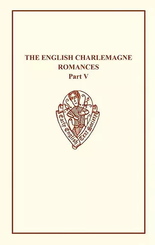 The English Charlemagne Romances V: The Romance of the Sowdone of Babylone cover