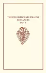 The English Charlemagne Romances V: The Romance of the Sowdone of Babylone cover