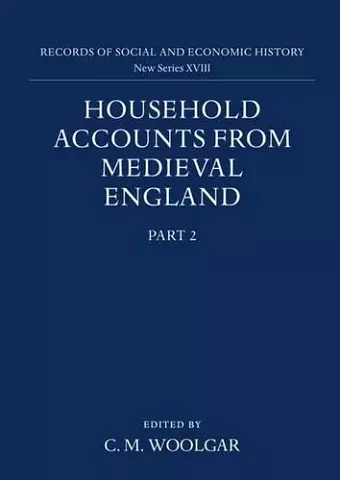 Household Accounts from Medieval England: Part 2: Diet Accounts (ii), Cash, Corn and Stock Accounts, Wardrobe Accounts, Catalogue cover