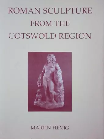 Roman Sculpture from the Cotswold Region, with Devon and Cornwall cover