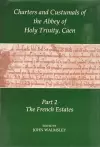 Charters and Custumals of the Abbey of Holy Trinity, Caen, Part 2 cover