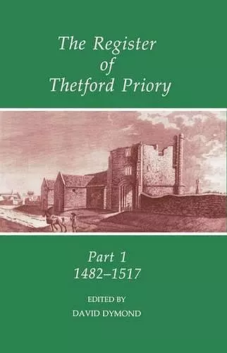 The Register of Thetford Priory: Part 1: 1482-1517 cover