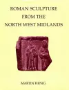 Roman Sculpture from the North West Midlands cover