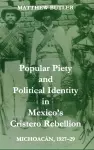 Popular Piety and Political Identity in Mexico's Cristero Rebellion cover