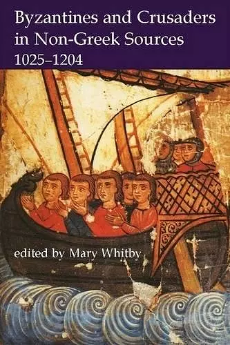 Byzantines and Crusaders in Non-Greek Sources, 1025-1204 cover