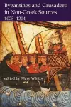 Byzantines and Crusaders in Non-Greek Sources, 1025-1204 cover