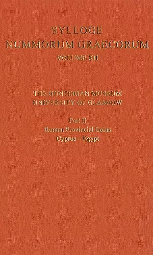 Sylloge Nummorum Graecorum Volume XII, The Hunterian Museum, University of Glasgow. Part II, Roman and Provincial Coins: Cyprus-Egypt cover