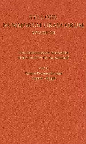 Sylloge Nummorum Graecorum Volume XII, The Hunterian Museum, University of Glasgow. Part II, Roman and Provincial Coins: Cyprus-Egypt cover